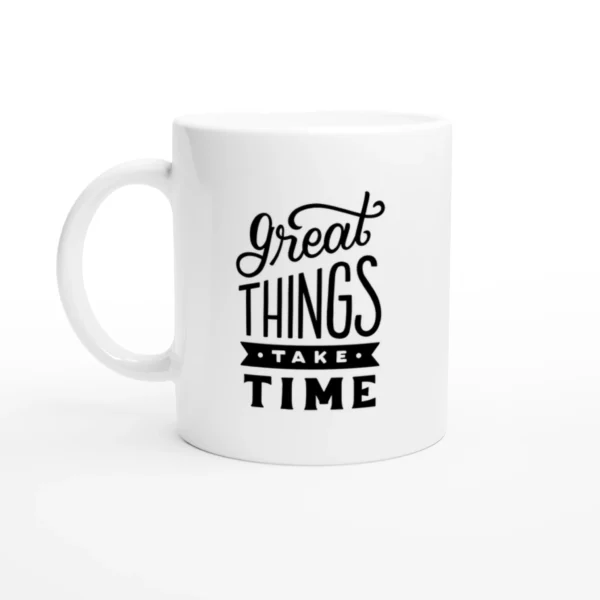 Great Things Take Time Mug