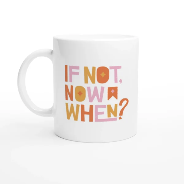 If Not Now When Mug